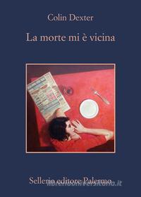 Libro Ebook La morte mi è vicina di Colin Dexter di Sellerio Editore