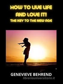 Ebook How to live life and love it! di Genevieve Behrend edito da Stargatebook