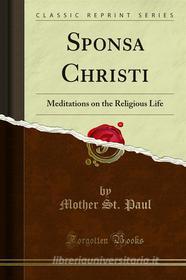 Ebook Sponsa Christi di Mother St. Paul edito da Forgotten Books