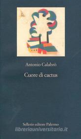 Ebook Cuore di cactus di Antonio Calabrò edito da Sellerio Editore