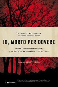 Ebook Io, morto per dovere di Nello Trocchia, Luca Ferrari, Monika Dobrowolska Mancini edito da Chiarelettere