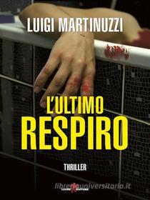 Ebook L&apos;ultimo respiro di Luigi Martinuzzi edito da Leone Editore
