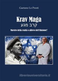 Ebook Krav Maga - Maestro della realtà o allievo dell'illusione? di Gaetano Lo Presti edito da Youcanprint