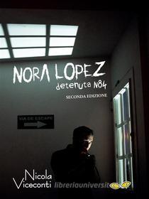 Ebook Nora López - Detenuta N84 di Nicola Viceconti edito da Rapsodia Edizioni