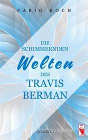 Ebook Die schimmernden Welten des Travis Berman di Fabio Koch edito da Frieling-Verlag Berlin
