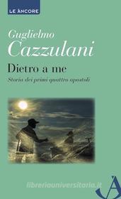 Ebook Dietro a me di Cazzulani Guglielmo edito da Ancora