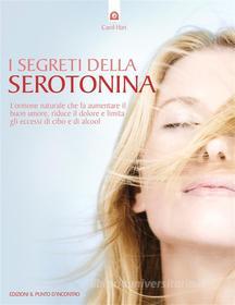 Ebook I segreti della serotonina di Carol Hart edito da Edizioni il Punto d'Incontro
