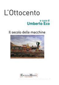 Ebook L'Ottocento, il secolo delle macchine di Umberto Eco edito da EncycloMedia Publishers