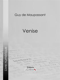 Ebook Venise di Guy de Maupassant, Ligaran edito da Ligaran