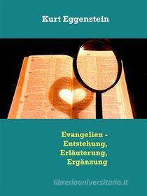 Ebook Evangelien - Entstehung, Erläuterung, Ergänzung di Kurt Eggenstein edito da Books on Demand