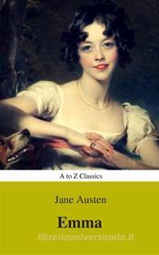 Ebook Emma (Best Navigation, Active TOC) (A to Z Classics) di Jane Austen, AtoZ Classics edito da A to Z Classics