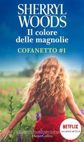 Ebook Il colore delle magnolie - Cofanetto 1 di Sherryl Woods edito da HarperCollins Italia