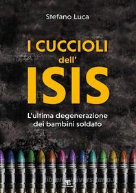 Ebook I I cuccioli dell’ISIS di Stefano Luca edito da TS Edizioni