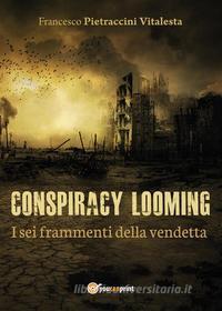 Ebook I sei frammenti della vendetta. Conspiracy looming di Francesco Pietraccini Vitalesta edito da Youcanprint