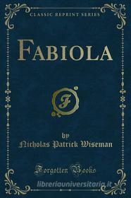 Ebook Fabiola di Nicholas Patrick Wiseman edito da Forgotten Books