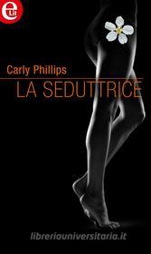 Ebook La seduttrice (eLit) di Carly Phillips edito da HarperCollins Italia