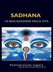 Ebook Sadhana - La realizzazione della vita (tradotto) di Rabindranath Tagore edito da Anna Ruggieri