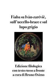 Ebook Fiaba su Ivàn-zarévi?, sull’uccello-brace e sul lupo grigio di Bruno Osimo edito da Bruno Osimo