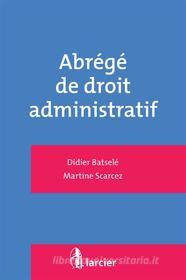 Ebook Abrégé de droit administratif di Didier Batselé, Martine Scarcez edito da Éditions Larcier