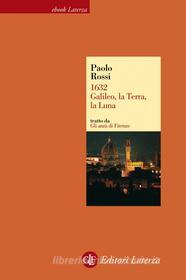 Ebook 1632. Galileo, la Terra, la Luna di Paolo Rossi edito da Editori Laterza
