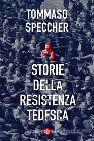 Ebook Storie della Resistenza tedesca di Tommaso Speccher edito da Editori Laterza