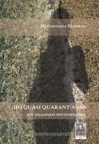 Ebook Ho quasi quarant'anni di Mariarosaria Murmura edito da Città del Sole Edizioni