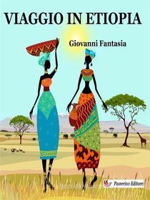 Ebook Viaggio in Etiopia di Giovanni Fantasia edito da Passerino