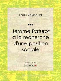 Ebook Jérome Paturot à la recherche d&apos;une position sociale di Ligaran, Louis Reybaud edito da Ligaran