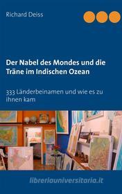 Ebook Der Nabel des Mondes und die Träne im Indischen Ozean di Richard Deiss edito da Books on Demand