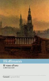 Ebook Il vaso d'oro e altri racconti di Ernst Theodor Amadeus Hoffmann edito da Garzanti classici
