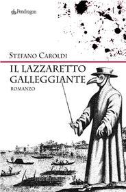 Ebook Il lazzaretto galleggiante di Stefano Caroldi edito da Edizioni Pendragon