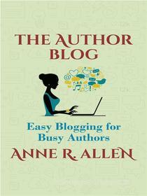 Ebook The Author Blog: Easy Blogging for Busy Authors di Anne R. Allen edito da Kotu Beach Press