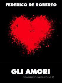 Ebook Gli amori di Federico De Roberto edito da Bauer Books