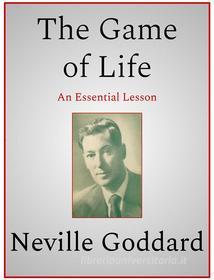 Ebook The Game of Life di Neville Goddard edito da Andura Publishing