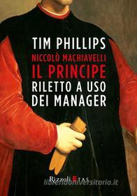 Ebook Niccolò Machiavelli, Il Principe riletto ad uso dei manager di Phillips Tim edito da Etas