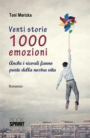 Ebook Venti storie 1000 emozioni di Toni Mericka edito da Booksprint