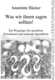 Ebook Was wir ihnen sagen sollten! di Annelotte Häcker edito da Frankfurter Literaturverlag