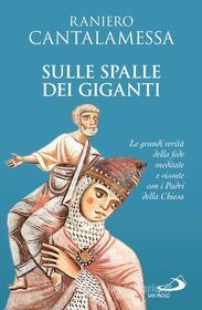 Ebook Sulle spalle dei giganti. Le grandi verità della fede meditate e vissute con i Padri della Chiesa di Cantalamessa Raniero edito da San Paolo Edizioni