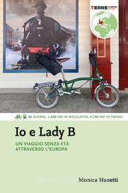 Ebook Io e Lady B. Un viaggio senza età attraverso l’Europa di Nanetti Monica edito da Terre di mezzo
