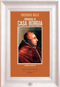 Ebook Cronache di casa Borgia di Frederik Rolfe edito da Castelvecchi