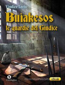 Ebook Buiakesos: le guardie del Giudice di Vindice Lecis edito da Condaghes