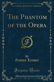 Ebook The Phantom of the Opera di Gaston Leroux edito da Forgotten Books