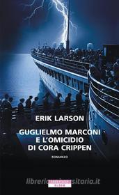 Ebook Guglielmo Marconi e l'omicidio di Cora Crippen di Erik Larson edito da Neri Pozza