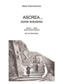 Ebook Ascrea.. come eravamo di Maria Clara Dominici edito da Youcanprint
