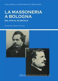 Ebook La massoneria a Bologna dal XVIII al XX secolo di Sergio Sarri, Carlo Manelli, Eugenio Bonvicini edito da Youcanprint