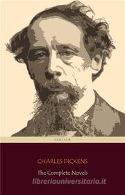 Ebook Charles Dickens: The Complete Novels + A Christmas Carol (Centaur Classics) di Charles Dickens, Centaur Classics edito da Angelo Pereira