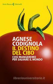 Ebook Il destino del cibo di Agnese Codignola edito da Feltrinelli Editore