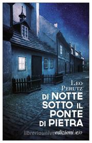 Ebook Di notte sotto il ponte di pietra di Leo Perutz edito da Edizioni e/o