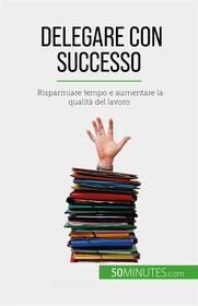 Ebook Delegare con successo di Véronique Bronckart edito da 50Minutes.com (IT)