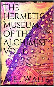 Ebook The Hermetic Museum of the Alchemist. Vol 1 di Arthur Edward Waite edito da PubMe
